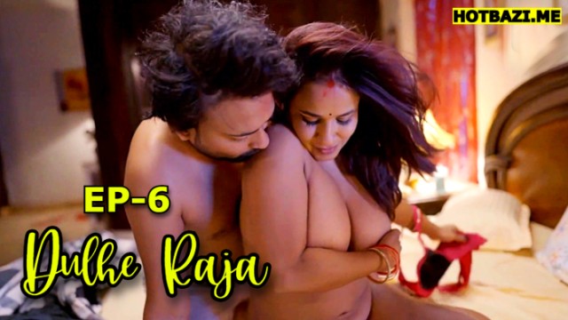 Dulhe Raja S01E06 (2025) Hindi Hot Web Series 9redmovies